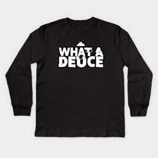 What a Deuce! Sometimes You Just Have to Call Him What He Is on a Dark Background Kids Long Sleeve T-Shirt